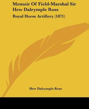 portada memoir of field-marshal sir hew dalrymple ross: royal horse artillery (1871) (en Inglés)