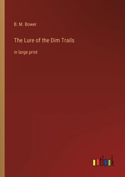 portada The Lure of the Dim Trails: in large print (in English)