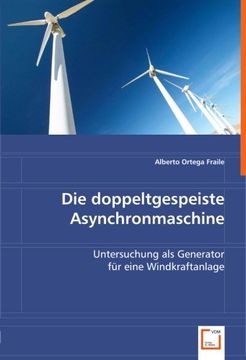 portada Die doppeltgespeiste Asynchronmaschine: Untersuchung als Generator für eine Windkraftanlage