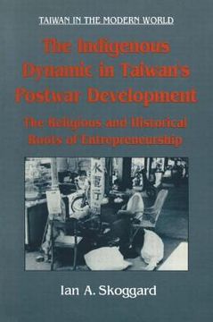 portada the indigenous dynamic in taiwan's postwar development: the religious and historical roots of entrepreneurship