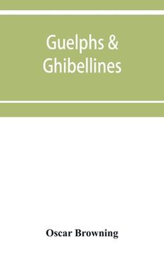 portada Guelphs & Ghibellines: a short history of mediaeval Italy from 1250-1409 (en Inglés)