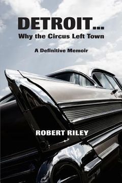portada Detroit ? Why the Circus Left Town: A Definitive Memoir (in English)