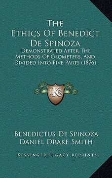 portada the ethics of benedict de spinoza: demonstrated after the methods of geometers, and divided into five parts (1876) (en Inglés)