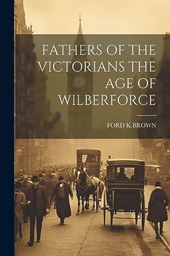 portada Fathers of the Victorians the age of Wilberforce (en Inglés)