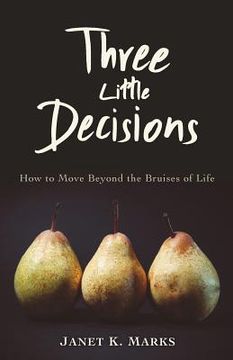 portada Three Little Decisions: How to Move Beyond the Bruises of Life (en Inglés)