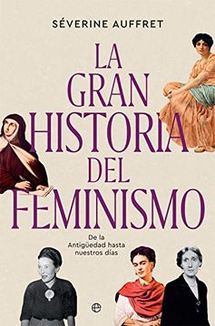 portada La Gran Historia del Feminismo: De la Antigüedad Hasta Nuestros Días (in Spanish)