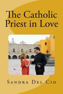 portada The Catholic Priest in LOVE: Natural feeling or a Sin? (en Inglés)