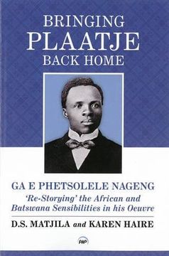 portada Bringing Plaatje Back Home: Ga e Phetsolele Nageng: 're-Storying' the African and Batswana Sensibilities in his Oeuvre (en Inglés)