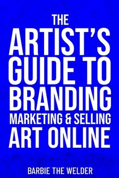 portada The Artist's Guide To Branding Marketing & Selling Art Online (en Inglés)