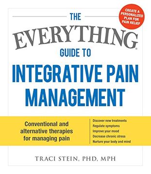 portada The Everything Guide to Integrative Pain Management: Conventional and Alternative Therapies for Managing Pain - Discover New Treatments, Regulate Symp (en Inglés)