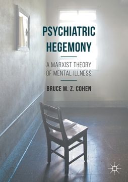 portada Psychiatric Hegemony: A Marxist Theory of Mental Illness (in English)