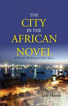 portada The City in the African Novel: A Thematic Rendering of Urban Spaces (en Inglés)