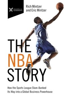portada The NBA Story: How the Sports League Slam-Dunked Its Way Into a Global Business Powerhouse