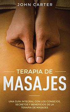 portada Terapia de Masajes: Una Guía Integral con los Consejos, Secretos y Beneficios de la Terapia de Masajes (in Spanish)