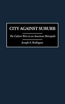 portada City Against Suburb: The Culture Wars in an American Metropolis 
