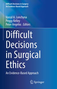 Difficult Decisions in Surgical Ethics: An Evidence-Based Approach (en Inglés)