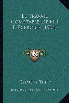 portada Le Travail Comptable De Fin D'Exercice (1904) (in French)