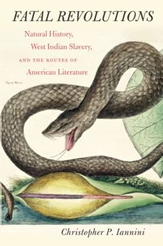portada Fatal Revolutions: Natural History, West Indian Slavery, and the Routes of American Literature (Omohundro Institute of Early American History and Culture) (en Inglés)