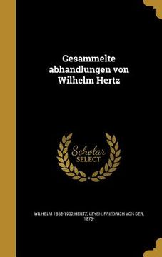 portada Gesammelte abhandlungen von Wilhelm Hertz (en Alemán)