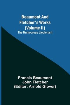 portada Beaumont and Fletcher'S Works (Volume ii) the Humourous Lieutenant (en Inglés)