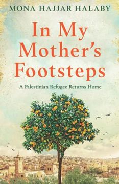 portada In my Mother'S Footsteps: A Palestinian Refugee Returns Home (en Inglés)