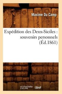 portada Expédition Des Deux-Siciles: Souvenirs Personnels (Éd.1861) (en Francés)