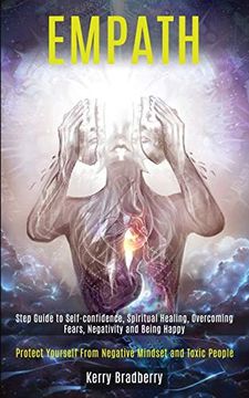 portada Empath: Step Guide to Self-Confidence, Spiritual Healing, Overcoming Fears, Negativity and Being Happy (Protect Yourself From Negative Mindset and Toxic People) (in English)