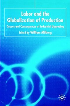 portada labor and the globalization of production: causes and consequences of industrial upgrading