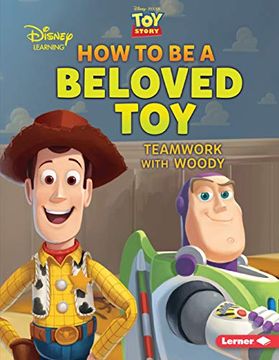 portada How to be a Beloved Toy: Teamwork With Woody (Disney Great Character Guides) (en Inglés)