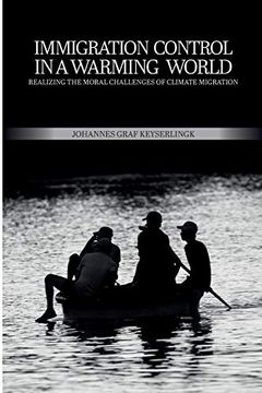 portada Immigration Control in a Warming World: Realizing the Moral Challenges of Climate Migration 