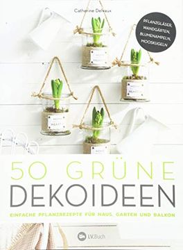 portada 50 Grüne Dekoideen: Einfache Pflanzrezepte für Haus, Garten und Balkon (in German)