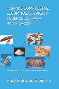 portada Harinas Compuestas: Legumnosas, Trigo Y Tuberculos Para Panificación.: Disminución de Factores Antinutricionales