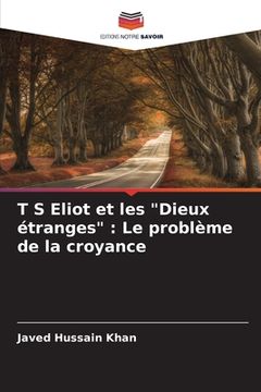 portada T S Eliot et les "Dieux étranges": Le problème de la croyance (in French)