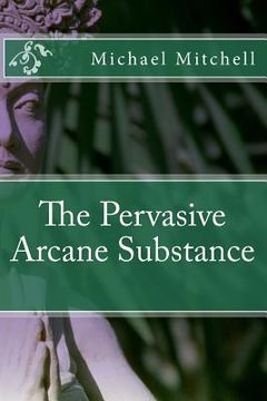 portada The Pervasive Arcane Substance (en Inglés)