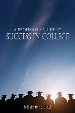 portada A Professor's Guide to Success in College (en Inglés)