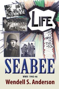 portada Seabee, Life as It Was in the 40's WWII 1943 -46 (en Inglés)