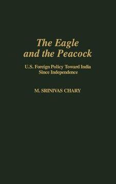 portada the eagle and the peacock: u.s. foreign policy toward india since independence