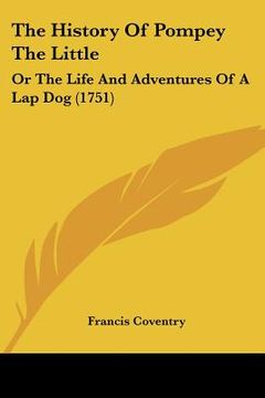 portada the history of pompey the little: or the life and adventures of a lap dog (1751) (en Inglés)