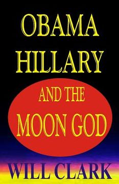 portada Obama, Hillary, and the Moon God (in English)
