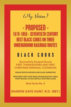 portada (My Version) Proposed- 1619-1850 - Seventeeth Century Best Black Cooks on Three Underground Railroad Routes: (Successfully Escaped Slaves) First Thank (en Inglés)