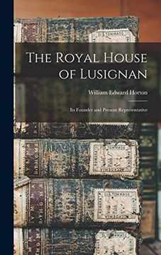 portada The Royal House of Lusignan: Its Founder and Present Representative (en Inglés)