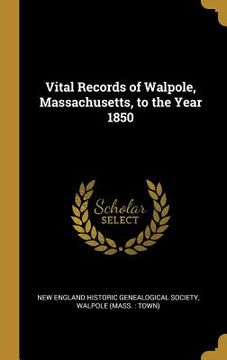 portada Vital Records of Walpole, Massachusetts, to the Year 1850