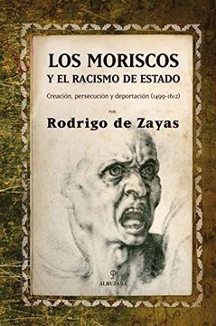 Los moriscos y el racismo de estado: Creación, persecución y deportación (1499 - 1612)