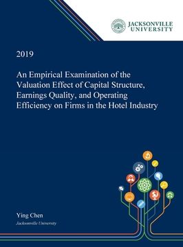 portada An Empirical Examination of the Valuation Effect of Capital Structure, Earnings Quality, and Operating Efficiency on Firms in the Hotel Industry
