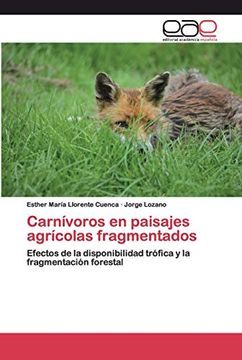portada Carnívoros en Paisajes Agrícolas Fragmentados: Efectos de la Disponibilidad Trófica y la Fragmentación Forestal