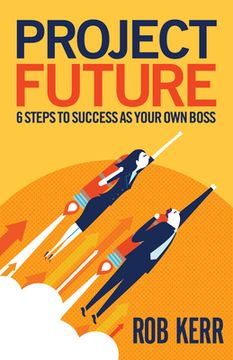portada Project Future: 6 Steps to Success as Your own Boss (in English)