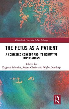 portada The Fetus as a Patient: A Contested Concept and its Normative Implications (Biomedical law and Ethics Library) (en Inglés)