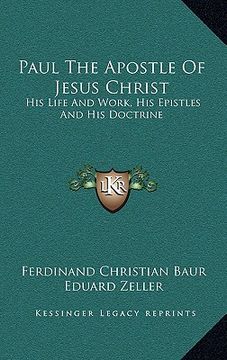 portada paul the apostle of jesus christ: his life and work, his epistles and his doctrine: a contribution to a critical history of primitive christianity (18 (en Inglés)