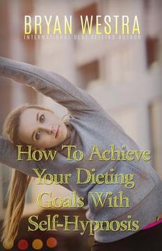 portada How To Achieve Your Dieting Goals With Self-Hypnosis (in English)