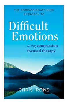 portada The Compassionate Mind Approach to Difficult Emotions: Using Compassion Focused Therapy (in English)
